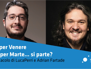 Sia per Venere che per Marte...si parte! conferenza spettacolo con Adrian Fartade e Luca Perri